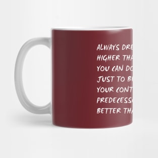 always dream and shot higher than you know you can do Mug